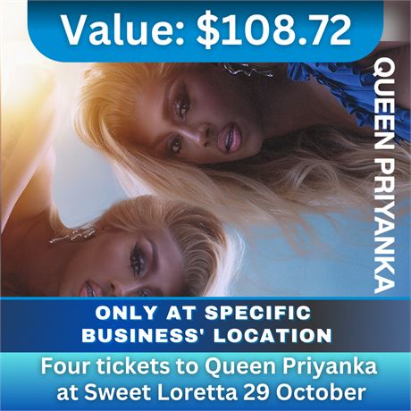 Four tickets to Queen Priyanka at Sweet Loretta October 29