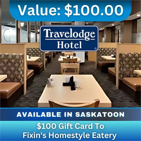 $100 Gift Card To Fixin's Homestyle Eatery In The Saskatoon Travelodge